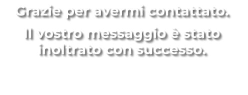 Grazie per avermi contattato.  Il vostro messaggio è stato inoltrato con successo.